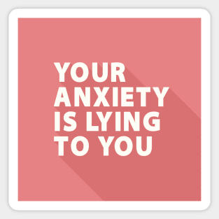 Your Anxiety Is Lying To You Sticker